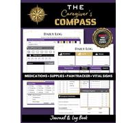 The Caregiver’s Compass: Track Vital Signs, Mood, Pain Level, Meals, Medical History & More | Patient Care Journal for Home or Facility Use