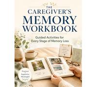 The Caregiver’s Memory Workbook: Gentle, Guided Activities for Connection, Confidence, and Daily Engagement