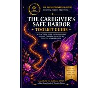 THE CAREGIVER’S SAFE HARBOR TOOLKIT GUIDE: A Practical Guide for Caregivers Raising Children Impacted by Parental Incarceration