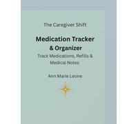 The Caregiver Shift: Medication Tracker & Organizer: A Simple Daily & Weekly Medication Tracker with Medication Logs, Refill Tracking, Emergency Information & Health Organization Tools