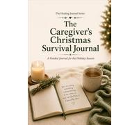 The Caregiver's Christmas Survival Book: A Guided book for the Holiday Season