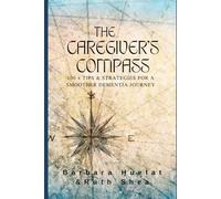 The Caregiver's Compass: 100+Tips & Strategies For A Smoother Dementia Journey