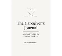 The Caregiver's Journal: Guided Toolkit for Family Caregivers
