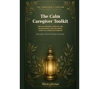 The caregiver's lantern: The calm caregiver toolkit
