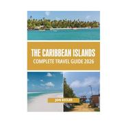 THE CARIBBEAN ISLANDS COMPLETE TRAVEL GUIDE 2026