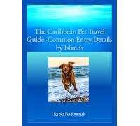The Caribbean pet travel guide - Common entry details by Islands: Caribbean pet entry Island details