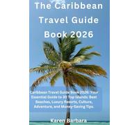 The Caribbean Travel Guide Book 2026: Caribbean Travel Guide Book 2026: Your Essential Guide to 30 Top Islands: Best Beaches, Luxury Resorts, Culture, Adventure, and Money-Saving Tips.