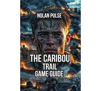 The Caribou Trail Game Guide: Master Mechanics, Understand Characters, and Discover Hidden Content