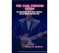The Carl Perkins Story: The inspirational Life of Music, Mistakes and the Melody That Never Died