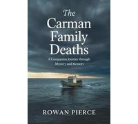 The Carman Family Deaths: A Companion Journey Through Mystery and Memory: Unraveling the True Story of Linda Carman, the Lost Mother, and the Family Torn Apart by Secrets