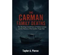 The Carman Family Deaths: The Shocking Untold Story of Nathan Carman and the Mystery of His Family's Tragic Fate