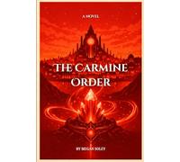 THE CARMINE ORDER: A Gaslamp Fantasy of Forbidden Magic, Secret Orders, and a Power That Refuses to Stay Buried