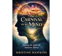 The Carnival in My Mind: Leaving the Lights of Addiction Behind