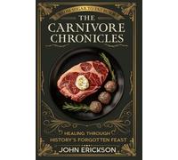 The Carnivore Chronicles: Healing Through History’s Forgotten Feast