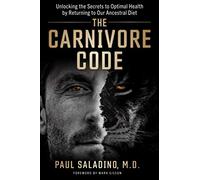 The Carnivore Code: Unlocking the Secrets to Optimal Health by Returning to Our Ancestral Diet