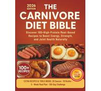 THE CARNIVORE DIET BIBLE: Discover 100+High-Protein Meat-Based Recipes to Boost Energy, Strength, and Joint Health Naturally