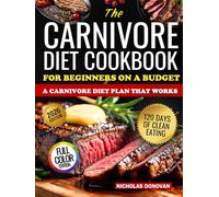 The Carnivore Diet Cookbook for Beginners on a Budget: ”120 DAYS OF CLEAN EATING FOR BEGINNERS: A CARNIVORE DIET PLAN THAT WORKS”