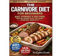 The Carnivore Diet Cookbook For Beginners: Quick, Affordable, and Simple Recipes to Lose Weight Fast, Boost Energy, and Enjoy Stress-Free 20-Minute Meals