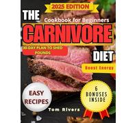 The Carnivore Diet Cookbook for Beginners: The Ultimate Beginner’s Guide to the Carnivore Diet with 80+ Easy Recipes and a 30-Day Plan to Shed Pounds, Boost Energy, and End Cravings!