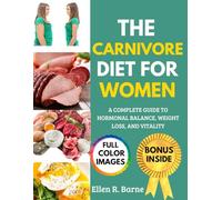 THE CARNIVORE DIET FOR WOMEN: A COMPLETE GUIDE TO HORMONAL BALANCE, WEIGHT LOSS, AND VITALITY
