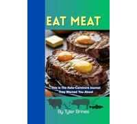 The Carnivore Notebook: A Journal with Keto Truths They Don’t Want You to Know: Truth, Sarcastic, Science-Approved Reasons to Ditch Carbs, Kale & Cholesterol Myths