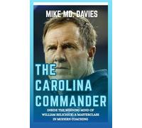 The Carolina Commander: Inside The Winning Mind of William Belichick: A MasterClass in Modern Coaching
