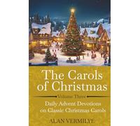 The Carols of Christmas Volume 3: Daily Advent Devotions on Classic Christmas Carols (28-Day Devotional for Christmas and Advent) (The Devotional Hymn Series)