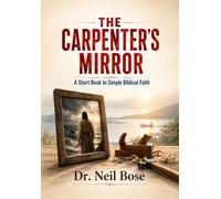 The Carpenter's Mirror: A Short Book to Simple Biblical Faith