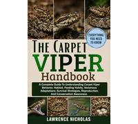 THE CARPET VIPER HANDBOOK: A Complete Guide To Understanding Carpet Viper Behavior, Habitat, Feeding Habits, Venomous Adaptations, Survival Strategies, Reproduction, And Conservation Awareness