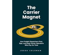 The Carrier Magnet: How Freight Dispatchers Find, Sign, and Keep Owner-Operators Who Pay On Time: 4
