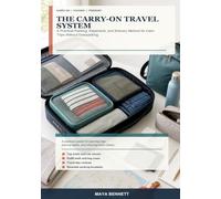 The Carry-On Travel System: A Practical Packing, Paperwork, and Itinerary Method for Calm Trips Without Overpacking