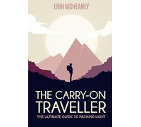 The Carry-On Traveller: The Ultimate Guide to Packing Light [Lingua Inglese]