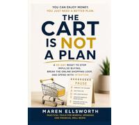 The Cart Is Not a Plan: A 30-Day Reset to Stop Impulse Buying, Break the Online Shopping Loop, and Spend With Intention