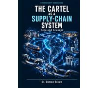The Cartel as a Supply-Chain System: Intelligence, Cyber Capabilities, and Counter-Organized Crime Strategies in Peru and Ecuador