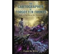 The Cartographer of Forgotten Fronts: Book I of the Eternal War Chronicles: 1