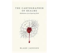 The Cartographer of Realms: Meditations of an Inquiring Mind