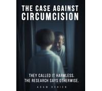 The Case Against Circumcision: They Called It Harmless: The Research Says Otherwise