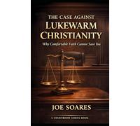 The Case Against Lukewarm Christianity: Why Comfortable Faith Cannot Save You