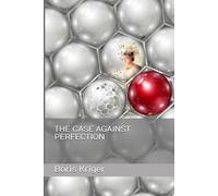 THE CASE AGAINST PERFECTION