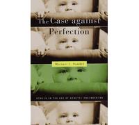 The Case against Perfection: Ethics in the Age of Genetic Engineering 1st edition by Sandel, Michael J. (2009) Paperback