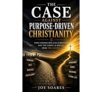 The Case Against Purpose-Driven Christianity: When Purpose Replaces Surrender and the Gospel Is Moved from the Center