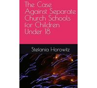 The Case Against Separate Church Schools for Children Under 18