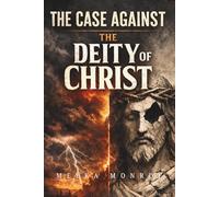The Case Against The Deity Of Christ