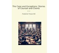 The Case and Exceptions: Stories of Counsel and Clients
