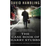 The Case Book of Harry Stubbs: Four Cthulhu Mythos Adventures