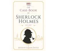 The Case-Book Of Sherlock Holmes: 100th Anniversary Edition