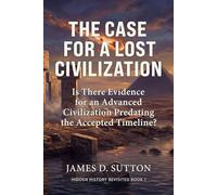 The Case for a Lost Civilization: Is There Evidence for an Advanced Civilization Predating the Accepted Timeline?