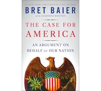 The Case for America: An Argument on Behalf of Our Nation