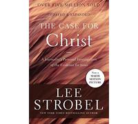 The Case for Christ: A Journalist's Personal Investigation of the Evidence for Jesus