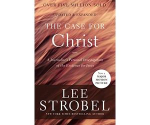 The Case for Christ: A Journalist's Personal Investigation of the Evidence for Jesus